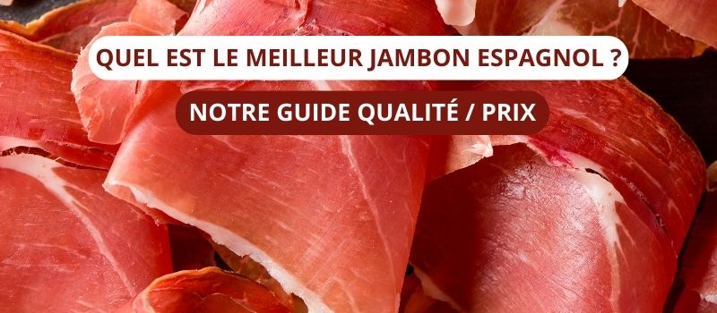 Quel est le meilleur jambon espagnol ? Notre guide qualité/prix