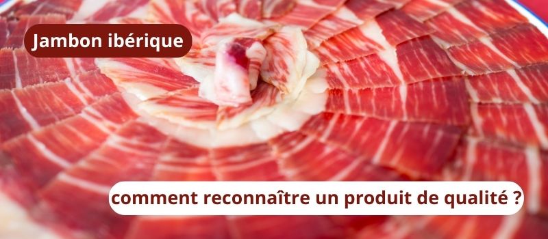 Jambon ibérique : comment reconnaître un produit de qualité ?