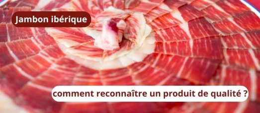 Jambon ibérique : comment reconnaître un produit de qualité ?