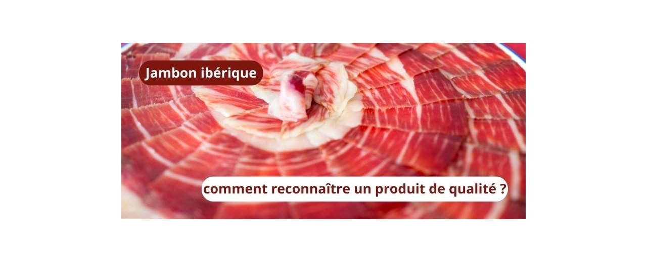 Jambon ibérique : comment reconnaître un produit de qualité ?