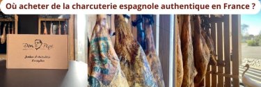Où acheter de la charcuterie espagnole authentique en France ?