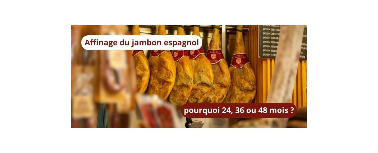 Affinage du jambon espagnol : pourquoi 24, 36 ou 48 mois ?