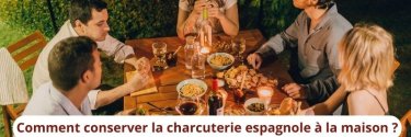 Comment conserver la charcuterie espagnole à la maison ?