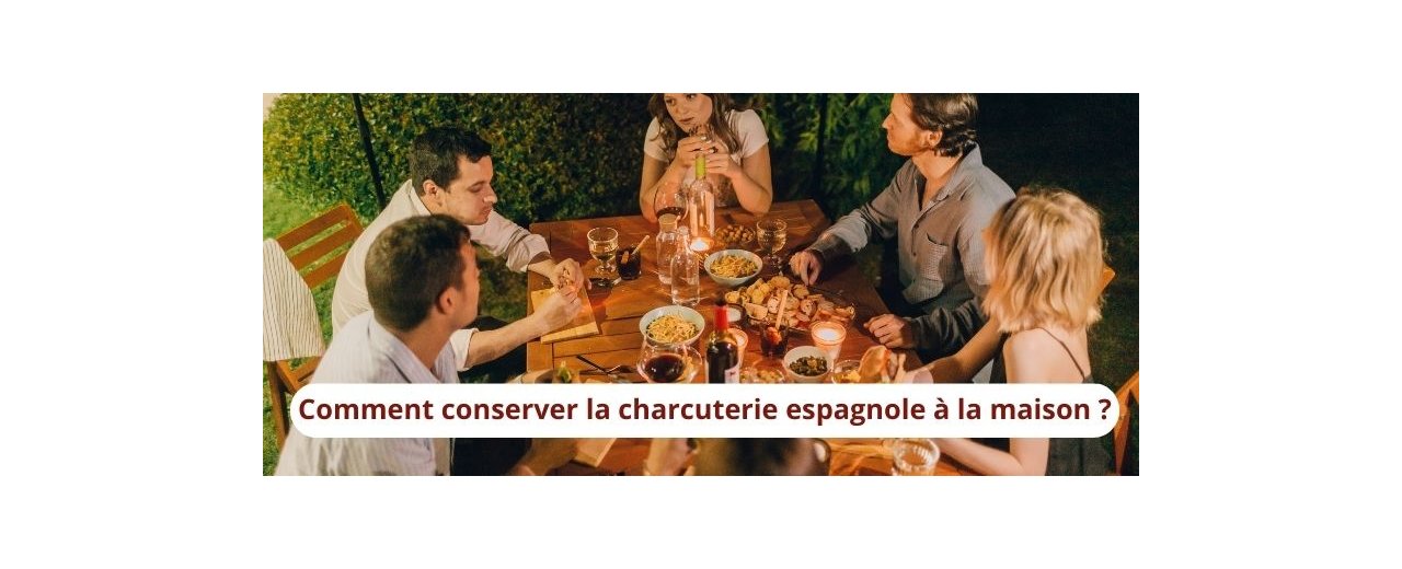 Comment conserver la charcuterie espagnole à la maison ?