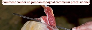 Comment couper un jambon espagnol comme un professionnel ?
