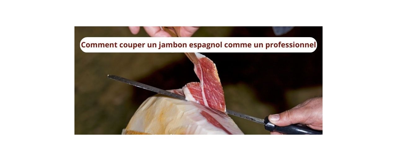 Comment couper un jambon espagnol comme un professionnel ?
