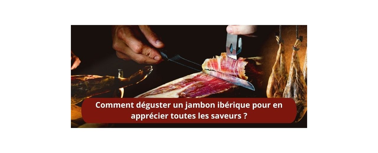 Comment déguster un jambon ibérique pour en apprécier toutes les saveurs ?